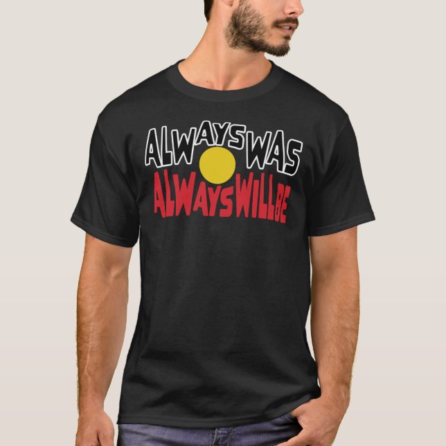Always Was Always Will Be Aboriginal Flag National T-Shirt (Front)