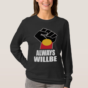 Always Was Always Will Be Aboriginal Land Australi T-Shirt