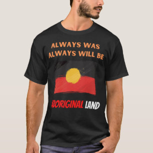 always was always will be aboriginal land T-Shirt