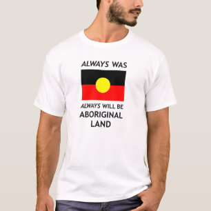 Always Was, Always Will Be Aboriginal Land *White* T-Shirt