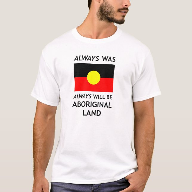 Always Was, Always Will Be Aboriginal Land *White* T-Shirt (Front)
