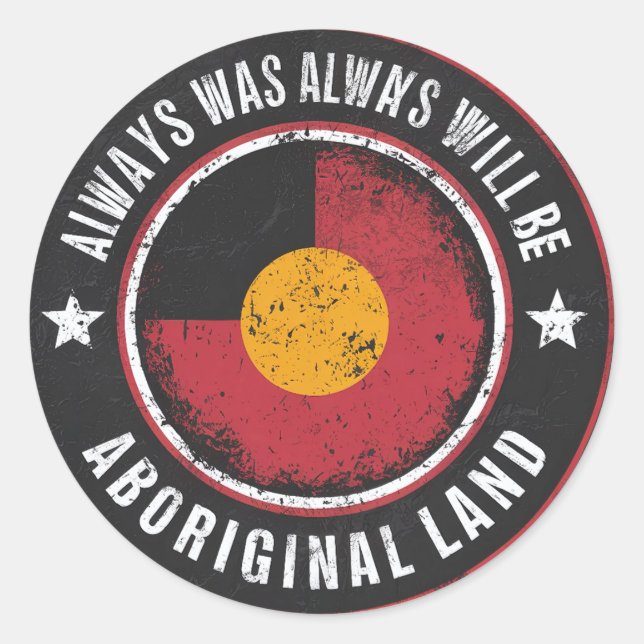 ALWAYS WAS ALWAYS WILL BE "ABORIGNAL LAND" CLASSIC ROUND STICKER (Front)