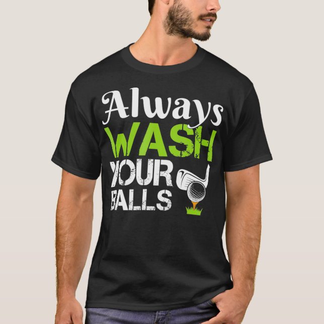 Always Wash Your Balls Funny Golf Driving Range T-Shirt (Front)