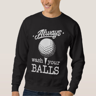 Always Wash Your Balls Funny Golf Player Pun Golfe Sweatshirt