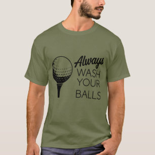 Always Wash Your Balls Funny Saying Golfing Golfer T-Shirt