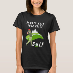 Always Wash Your Balls Funny Swinging with Golfer  T-Shirt