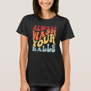 Always wash Your Balls Golf Golfer  Golf Player Go T-Shirt