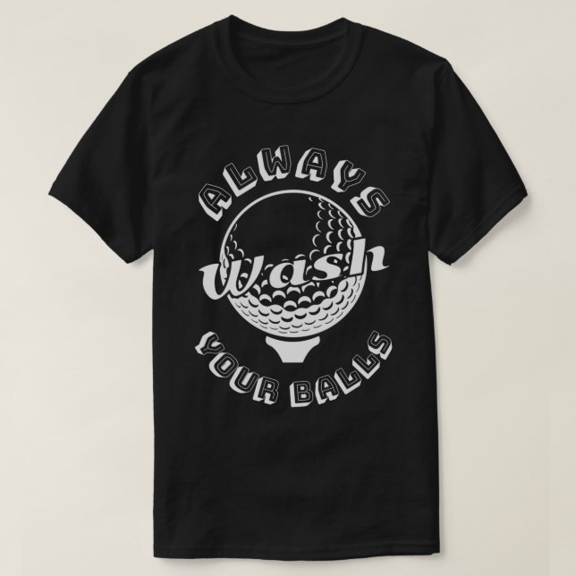 Always Wash Your Balls Golf Lovers T-Shirt (Design Front)