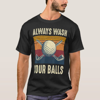 Always Wash Your Balls Golf Player Golfing Golfer T-Shirt