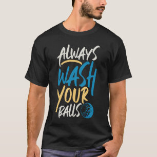 Always Wash Your Balls Golfer Club T-Shirt