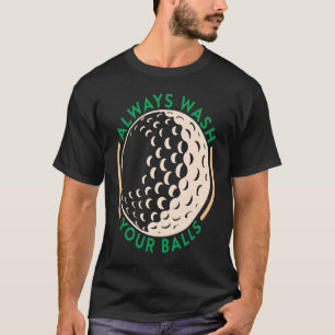 Always Wash Your Balls Golfing Club T-Shirt