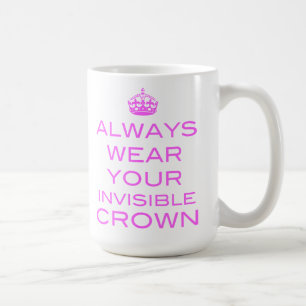 Always Wear Your Invisible Crown - Mug