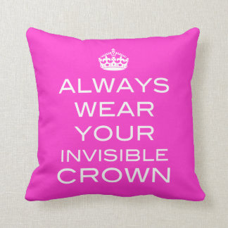 Always Wear Your Invisible Crown Pillow- Any Cushion