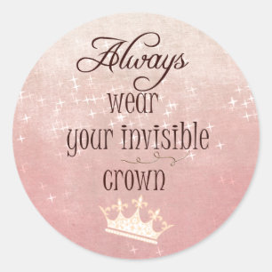 Always wear your Invisible Crown Quote Classic Round Sticker