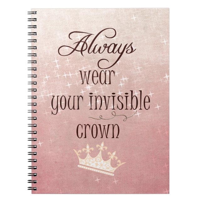 Always wear your Invisible Crown Quote Notebook (Front)