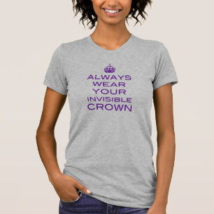 Always Wear Your Invisible Crown T-Shirt