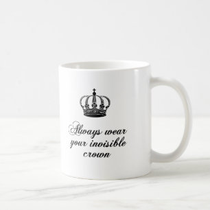 Always wear your invisible crown, word art design coffee mug