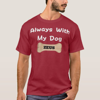 Always With My Dog ZEUS T-Shirt