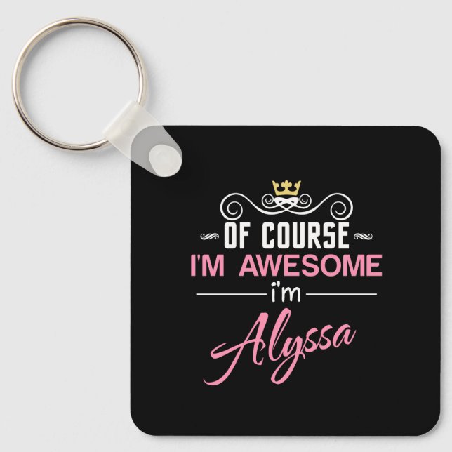 Alyssa of course I'm awesome I'm Alyssa name Key Ring (Front)