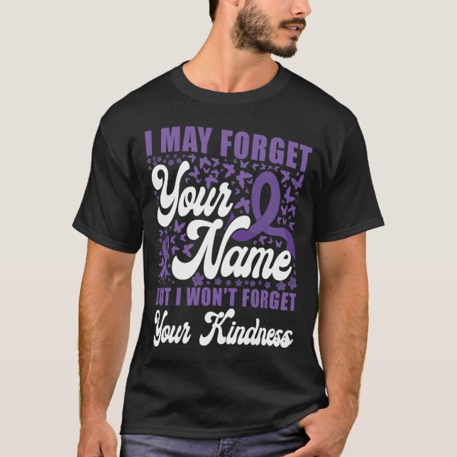 Alzheimer Dementia I May Forget Your Name But I T-Shirt (Front)