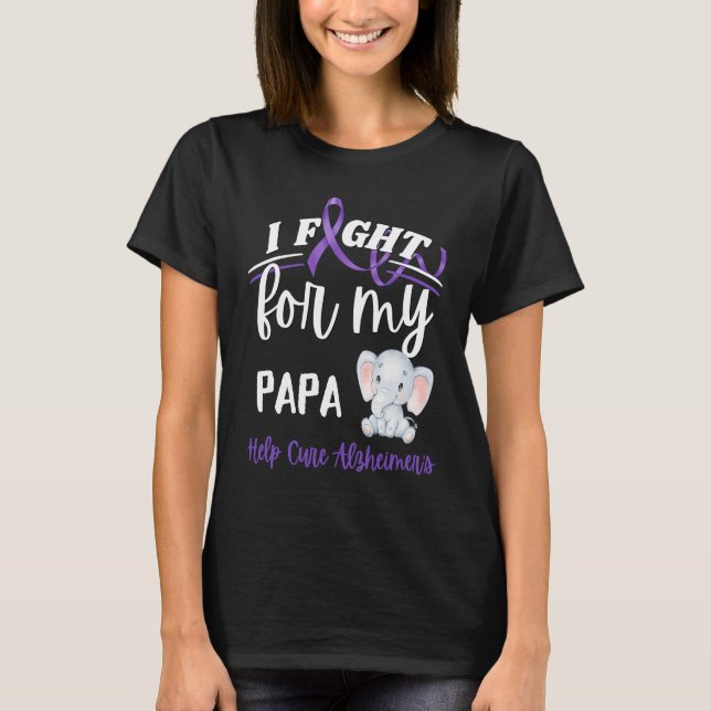 Alzheimer's Awareness I Fight Papa Alzheimer's Ele T-Shirt (Front)