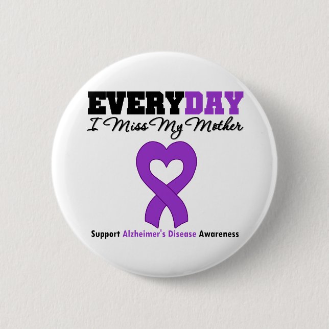 Alzheimer's Disease Every Day I Miss My Mother 6 Cm Round Badge (Front)