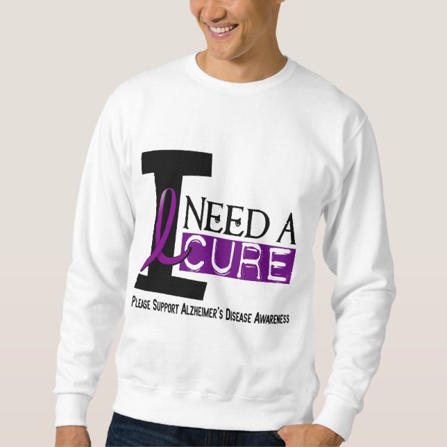 Alzheimer's Disease I NEED A CURE 1 Sweatshirt (Front)