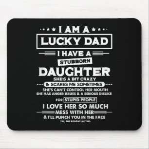 Am A Lucky Dad I Have A Stubborn Daughter Funny Qu Mouse Mat