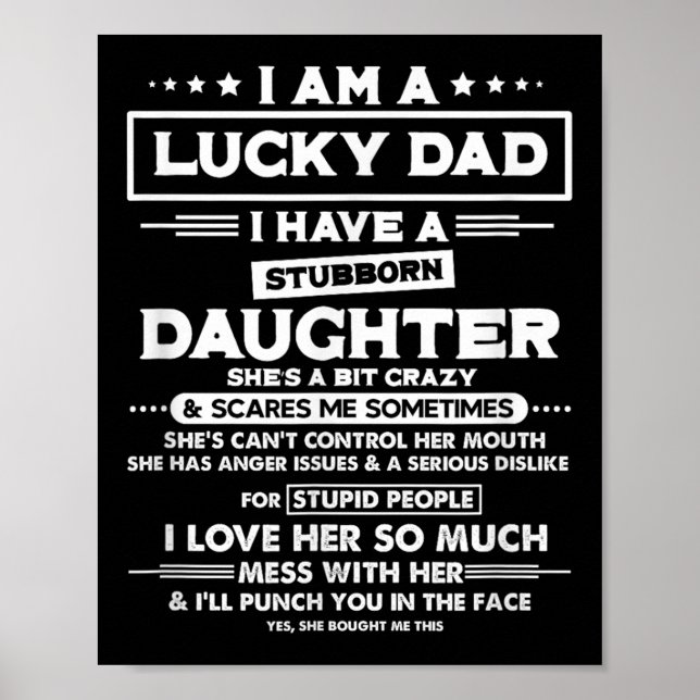 Am A Lucky Dad I Have A Stubborn Daughter Funny Qu Poster (Front)