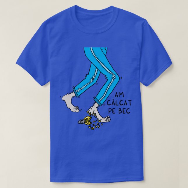 Am calcat pe bec T-Shirt (Design Front)