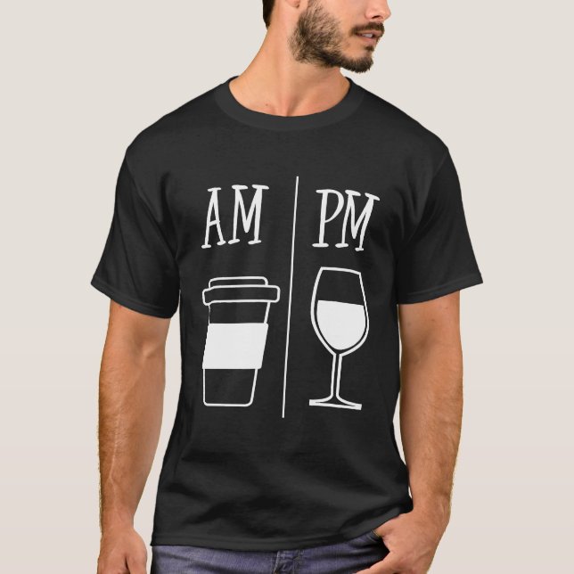 AM Coffee Drinker PM Wine Drinking Funny Cute Wine T-Shirt (Front)