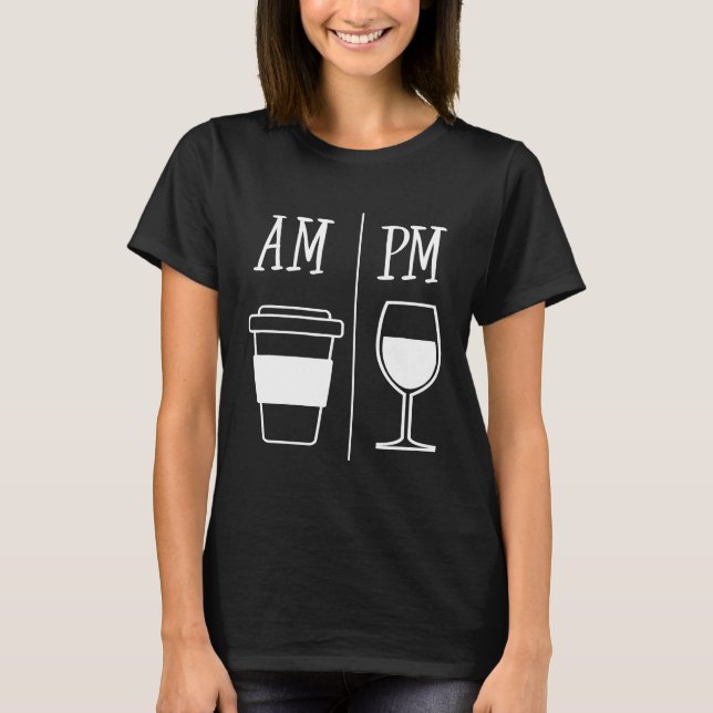 AM Coffee Drinker PM Wine Drinking Funny Cute Wine T-Shirt (Front)