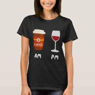 Am Coffee Pm Wine Coffee Caffeine Wine Drinker Sh T-Shirt