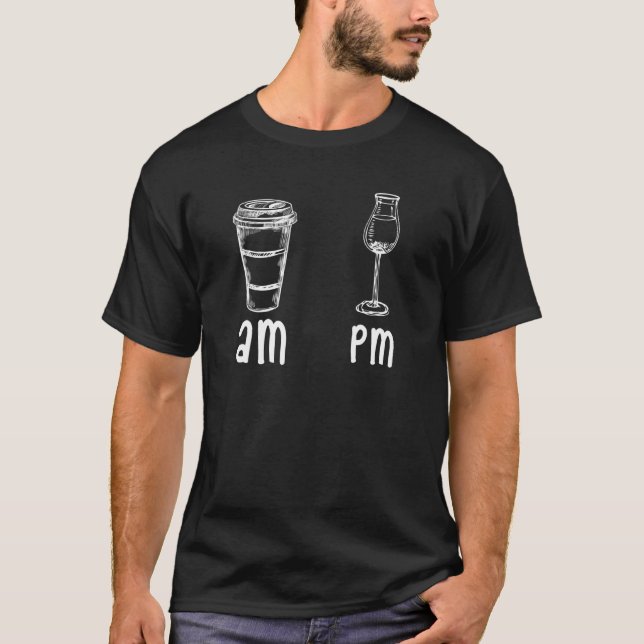 AM Coffee PM Wine  Coffee  Wine  2 T-Shirt (Front)