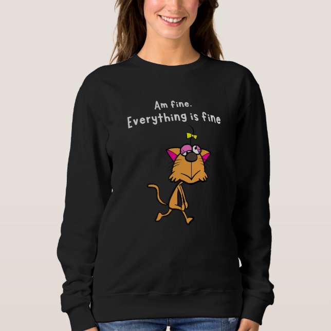 Am Fine Everything Is Fine Funny Sarcasm Cat Sweatshirt (Front)