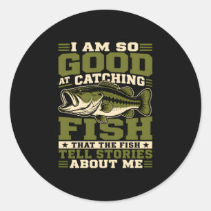 Am good at catching fish that the fish tell classic round sticker