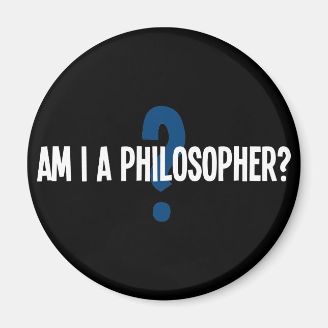 Am I A Philosopher Magnet (Front)