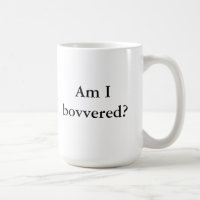 Am I bovvered?