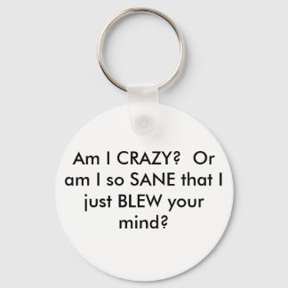 Am I CRAZY?  Or am I so SANE that I just BLEW y... Key Ring