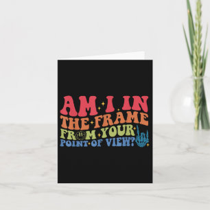 Am I In The Frame From Your Point Of View_ Card