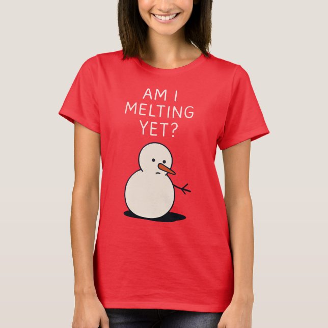 Am I Melting Yet (Snowman), Humorous Christmas T-Shirt (Front)