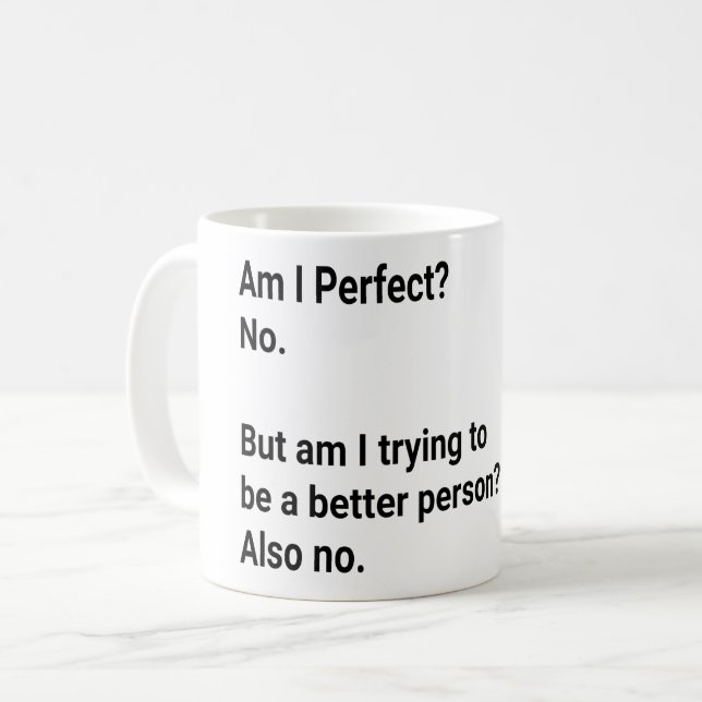 Am I Perfect ? No But I am trying to - Sarcastic Coffee Mug (Front Left)