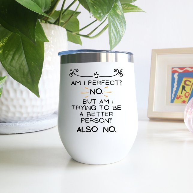 Am I Perfect, No! Funny Gift Wine Tumbler (Creator Uploaded)