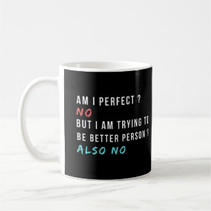 am i perfect no, funny sarcastic saying coffee mug