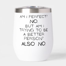 Am I Perfect, No! Minimal Funny Gift Wine Tumbler