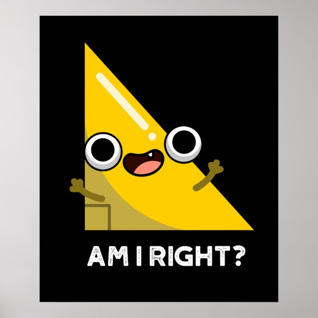 Am I Right Funny Right Angle Pun Dark BG Poster (Front)