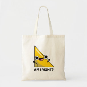 Am I Right Funny Right Angle Pun Tote Bag