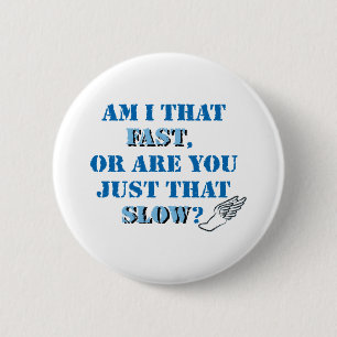 Am I that fast 6 Cm Round Badge