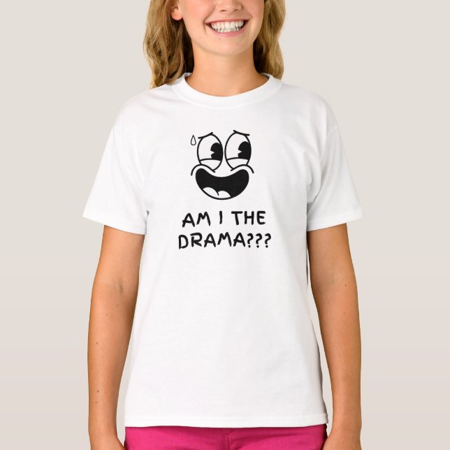 Am I The Drama? T-Shirt (Front)
