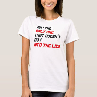 Am I The Only One That Doesn't Buy Into The Lies T-Shirt
